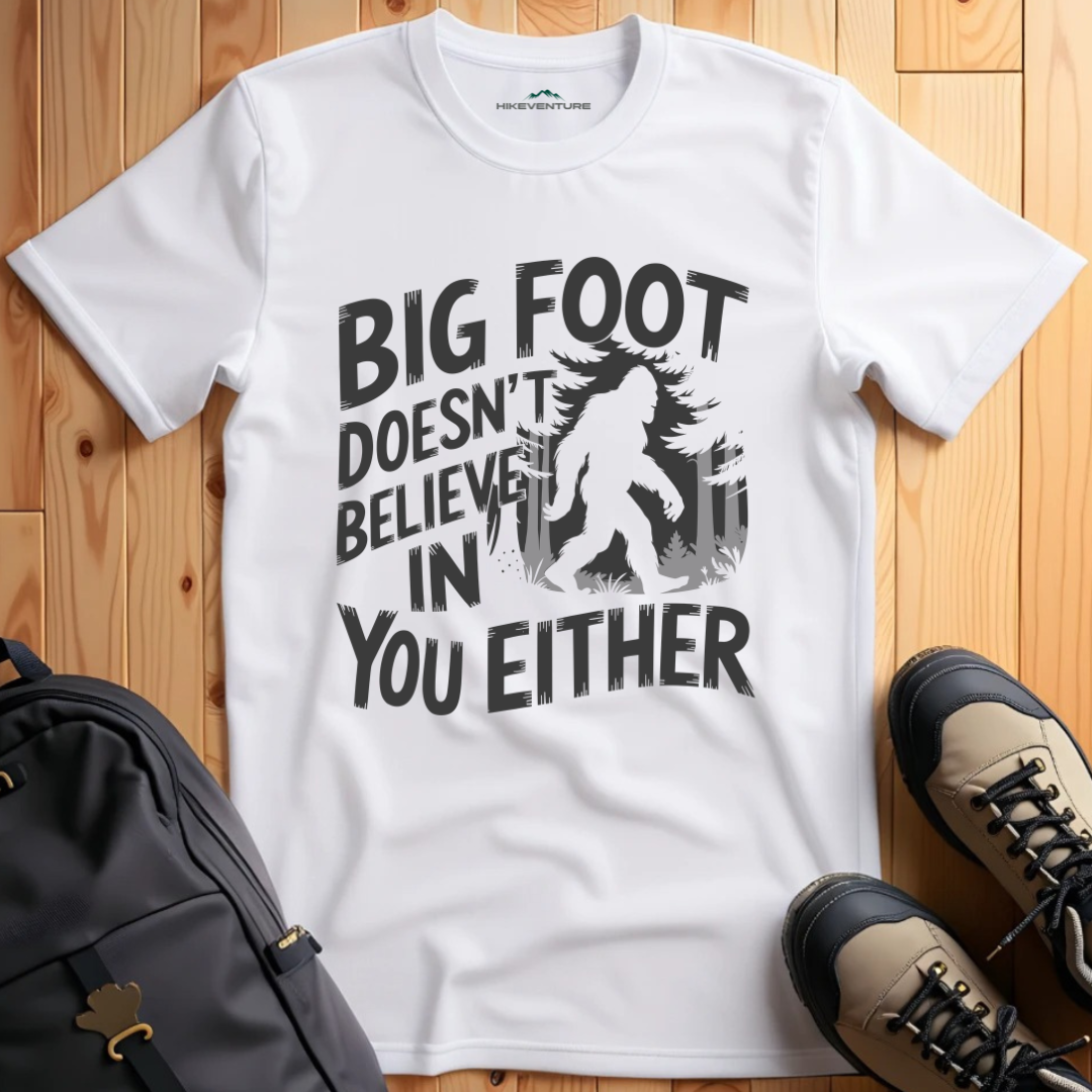 Bigfoot Doesn't Believe in You Either T-Shirt