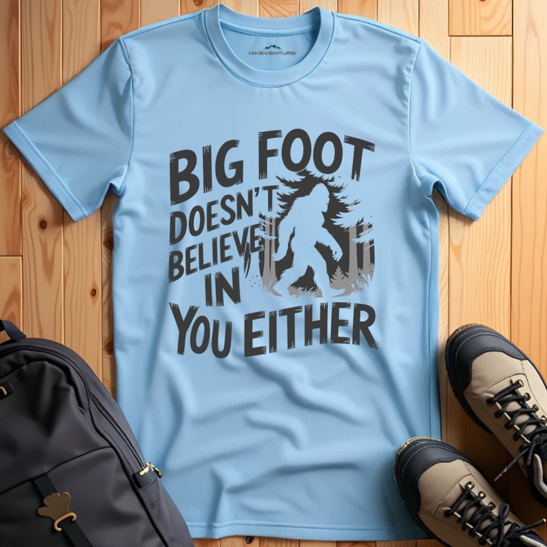 Bigfoot Doesn't Believe in You Either T-Shirt