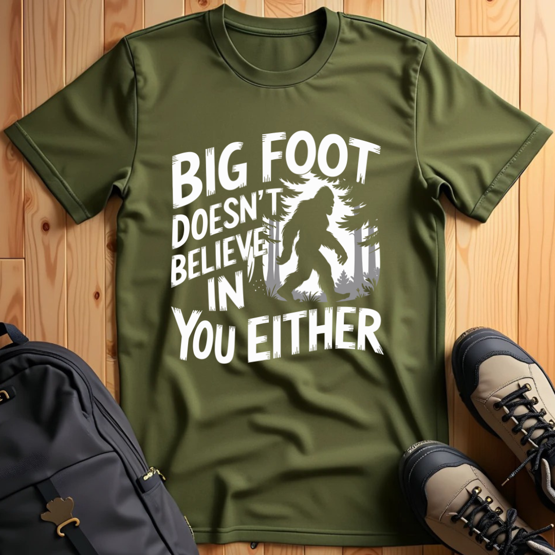 Bigfoot Doesn't Believe in You Either T-Shirt