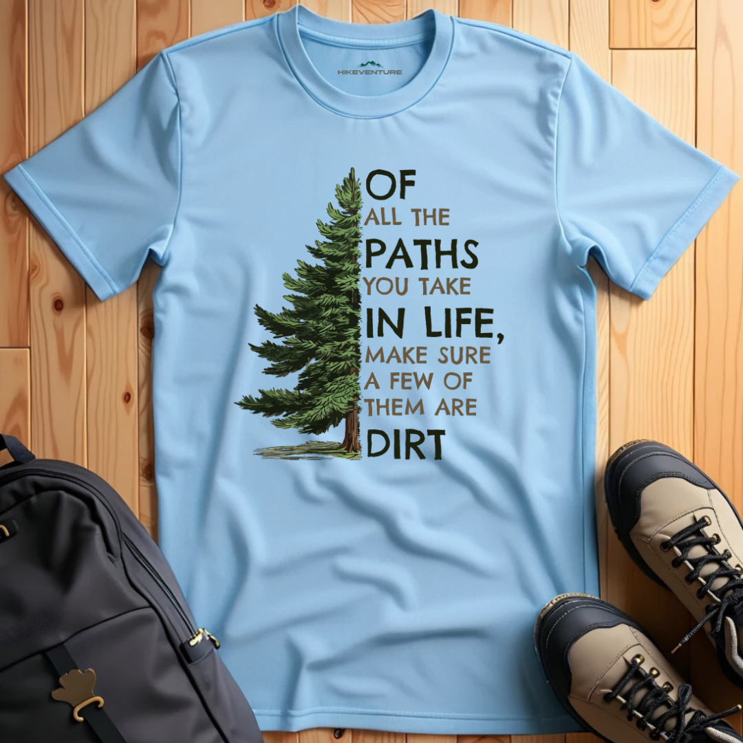 Of All the Paths You Take T-Shirt