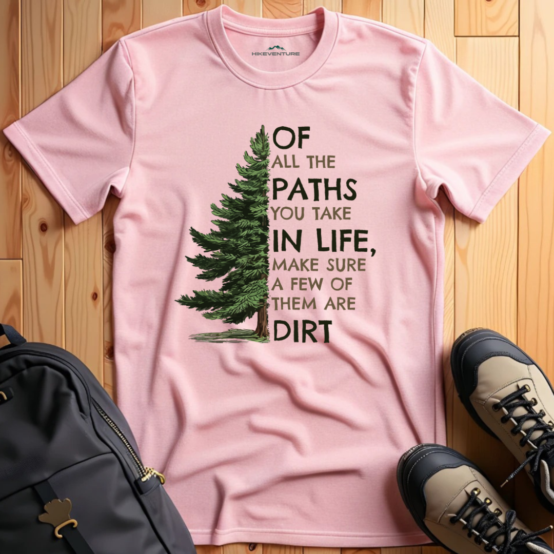 Of All the Paths You Take T-Shirt