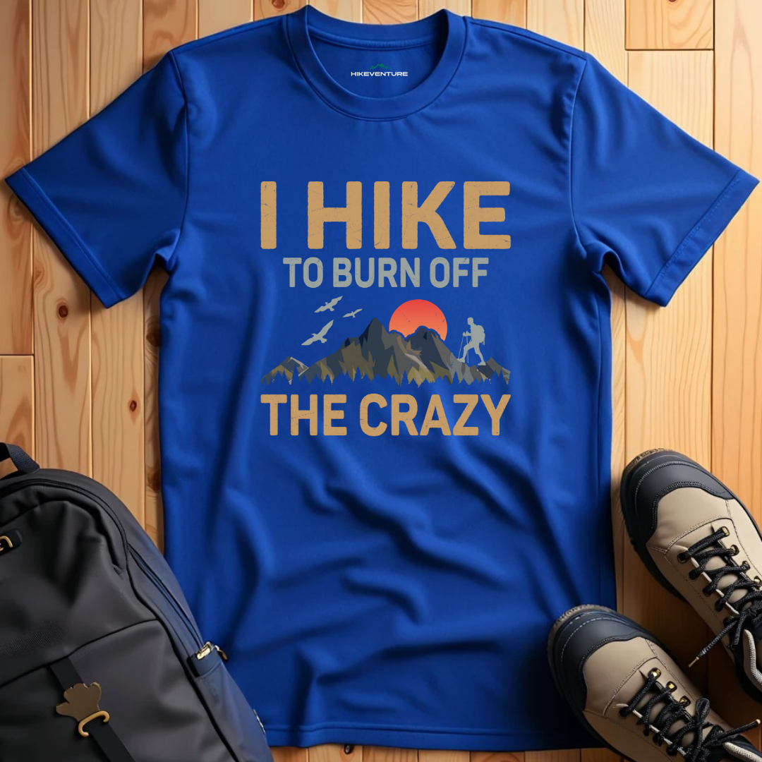 I Hike To Burn off the Crazy T-Shirt