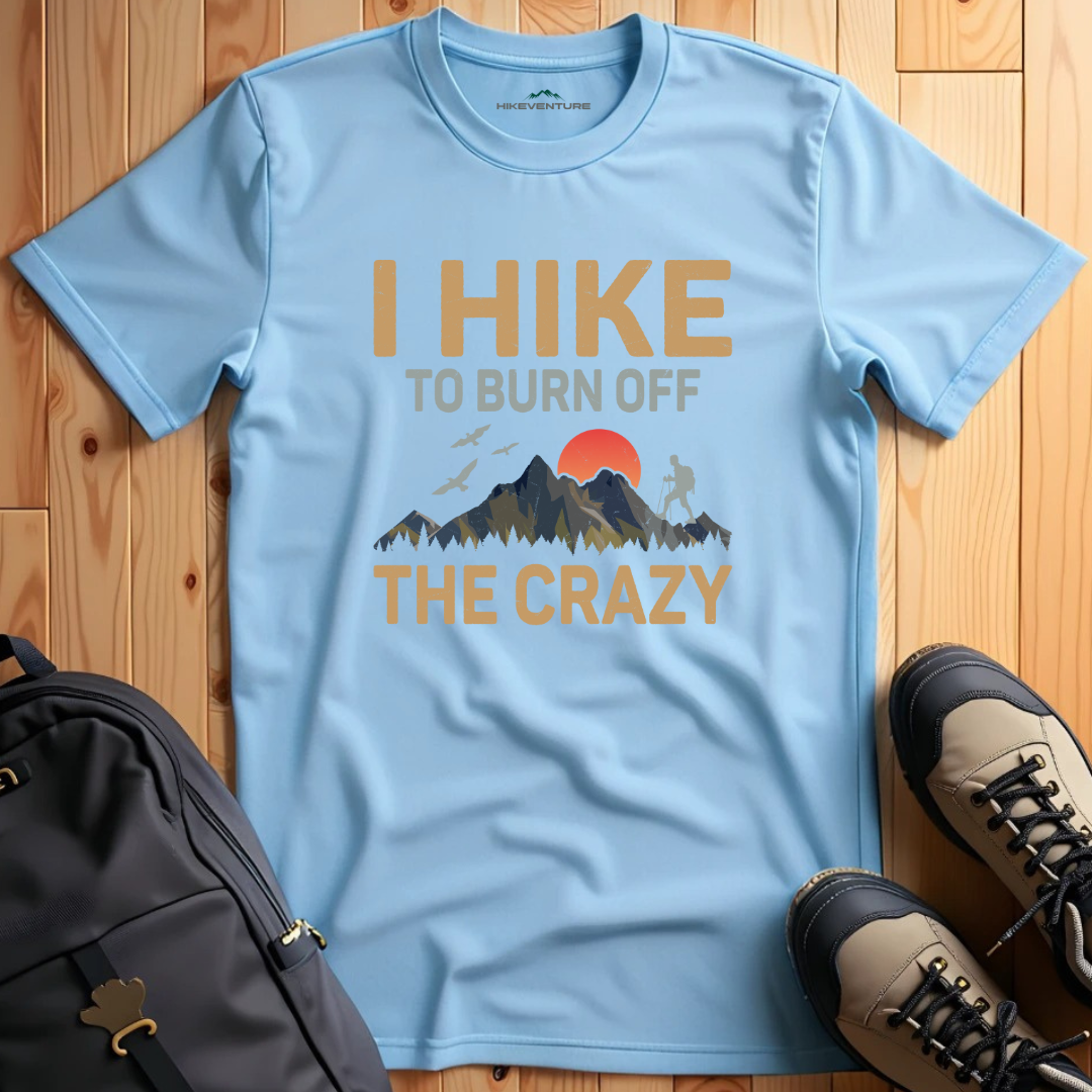 I Hike To Burn off the Crazy T-Shirt