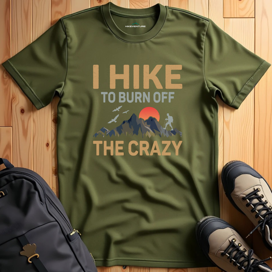I Hike To Burn off the Crazy T-Shirt