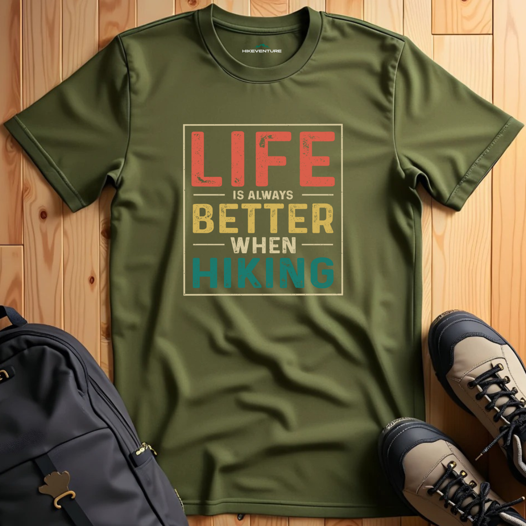 Life is Always Better When Hiking T-Shirt