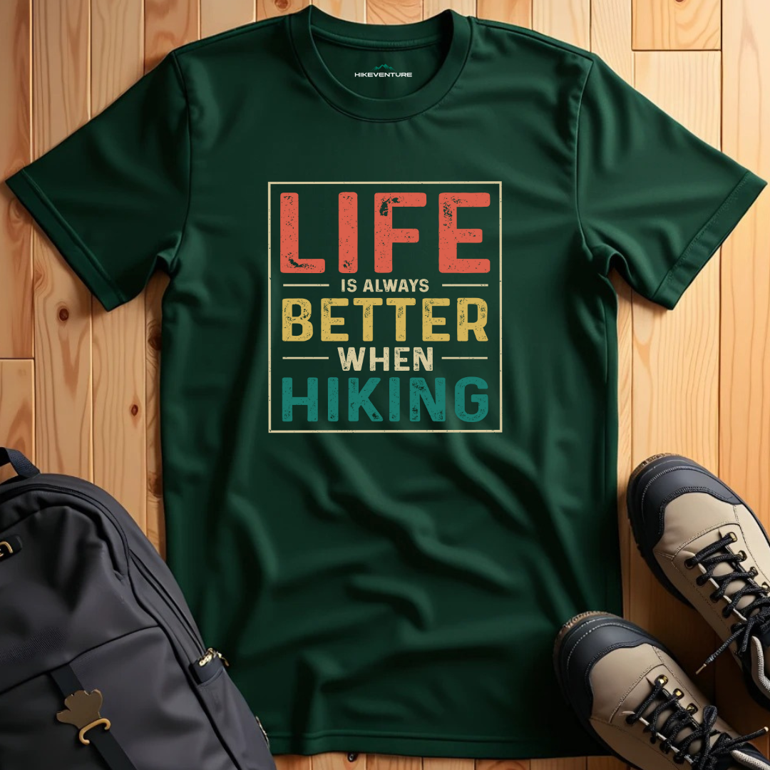 Life is Always Better When Hiking T-Shirt