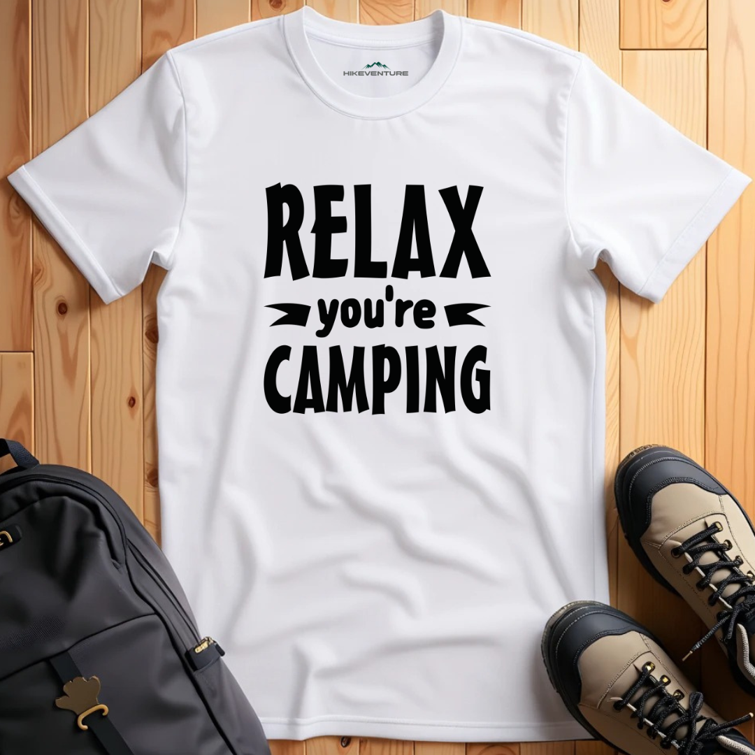 Relax You're Camping T-Shirt