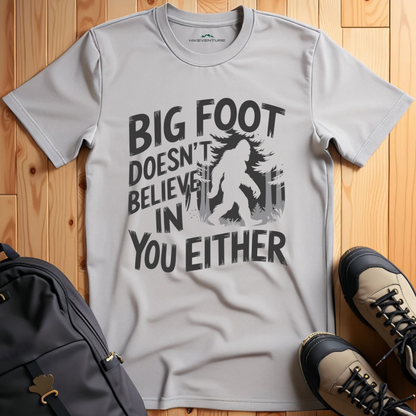 Bigfoot Doesn't Believe in You Either T-Shirt
