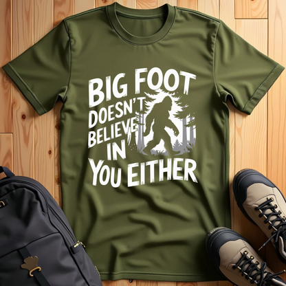 Bigfoot Doesn't Believe in You Either T-Shirt