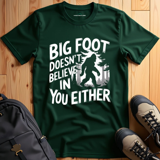 Bigfoot Doesn't Believe in You Either T-Shirt