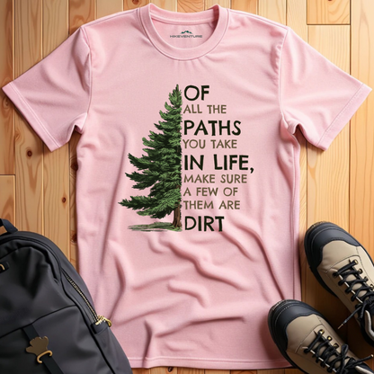 Of All the Paths You Take T-Shirt