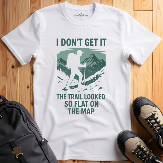 I Don't Get It, the Trail Looked So Flat on the Map T-Shirt