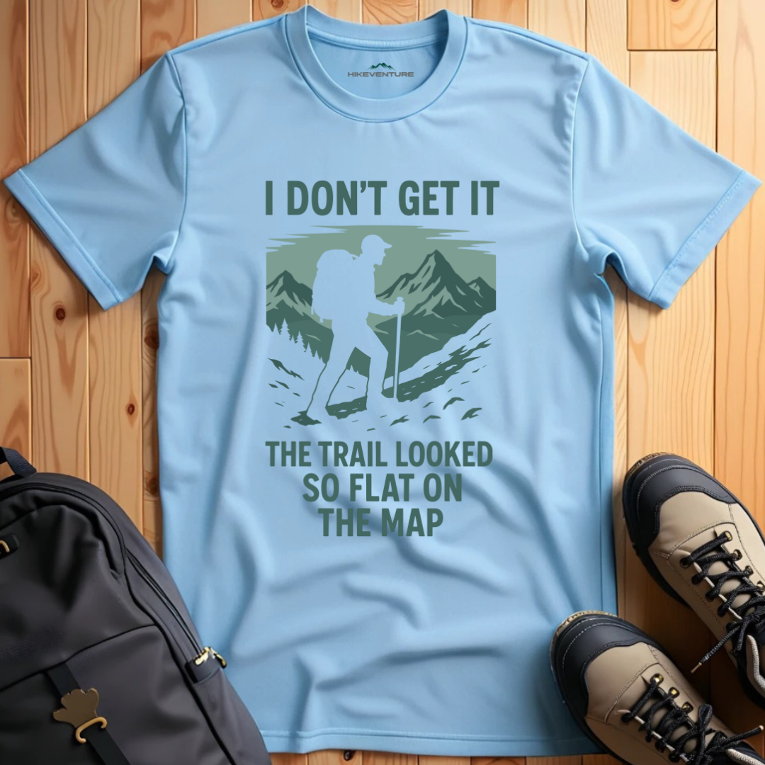 I Don't Get It, the Trail Looked So Flat on the Map T-Shirt