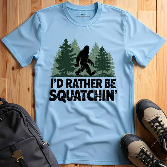 I'd Rather Be Squatchin' T-Shirt