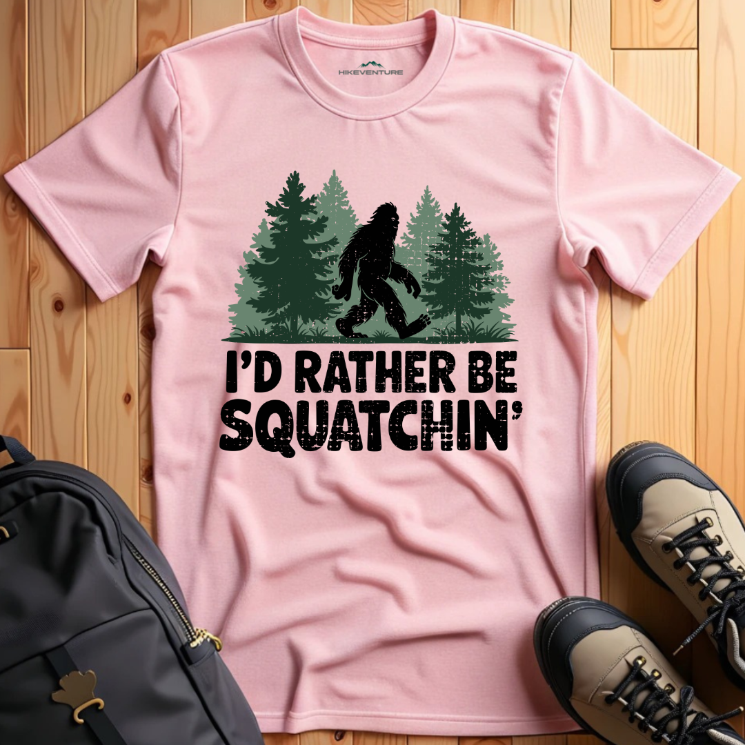 I'd Rather Be Squatchin' T-Shirt