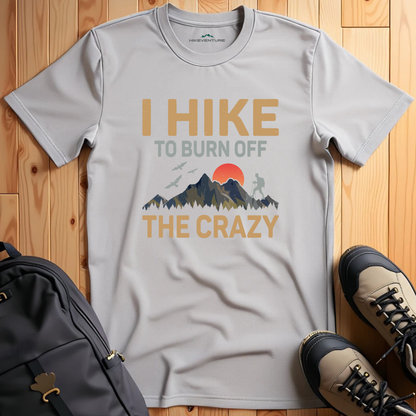 I Hike To Burn off the Crazy T-Shirt
