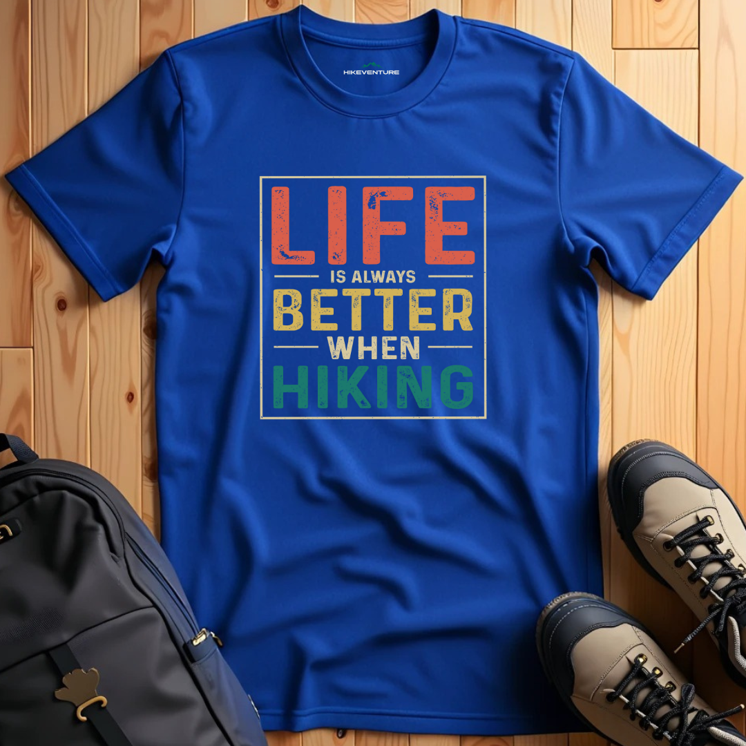 Life is Always Better When Hiking T-Shirt