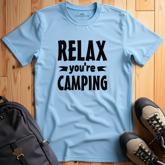 Relax You're Camping T-Shirt